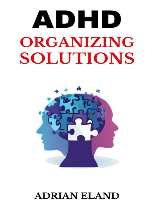 Title details for ADHD ORGANIZING SOLUTIONS by ADRIAN ELAND - Available